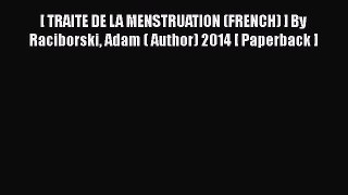 [PDF] [ TRAITE DE LA MENSTRUATION (FRENCH) ] By Raciborski Adam ( Author) 2014 [ Paperback
