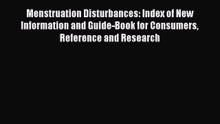 [PDF] Menstruation Disturbances: Index of New Information and Guide-Book for Consumers Reference