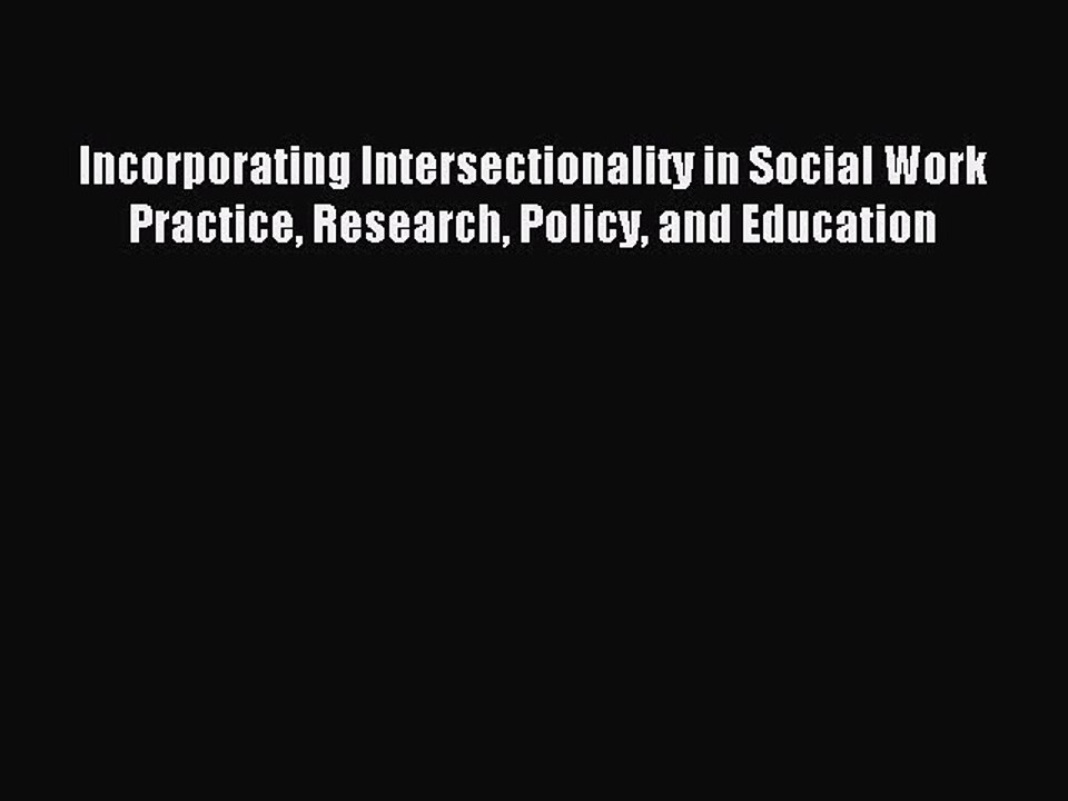 Read Incorporating Intersectionality in Social Work Practice Research Policy and Education