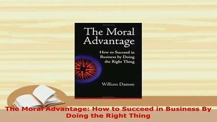 PDF  The Moral Advantage How to Succeed in Business By Doing the Right Thing PDF Full Ebook