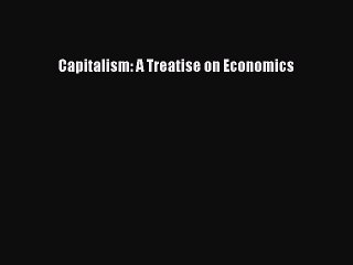 Read Capitalism: A Treatise on Economics Ebook Free