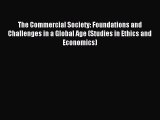 Read The Commercial Society: Foundations and Challenges in a Global Age (Studies in Ethics