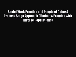 Read Social Work Practice and People of Color: A Process Stage Approach (Methods/Practice with