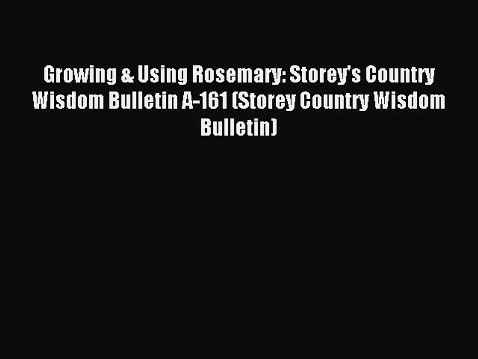 Read Growing & Using Rosemary: Storey's Country Wisdom Bulletin A-161 (Storey Country Wisdom