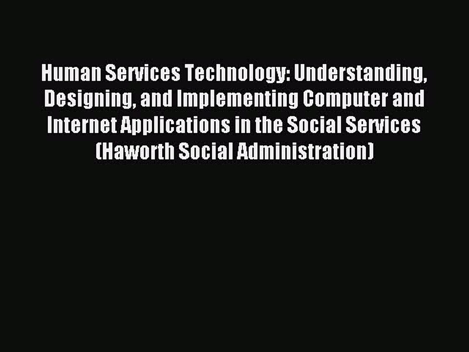Read Human Services Technology: Understanding Designing and Implementing Computer and Internet