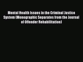 Read Mental Health Issues in the Criminal Justice System (Monographic Separates from the Journal