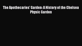 Read The Apothecaries' Garden: A History of the Chelsea Physic Garden Ebook Free