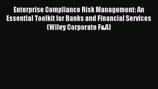 Read Enterprise Compliance Risk Management: An Essential Toolkit for Banks and Financial Services