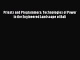 Read Priests and Programmers: Technologies of Power in the Engineered Landscape of Bali Ebook