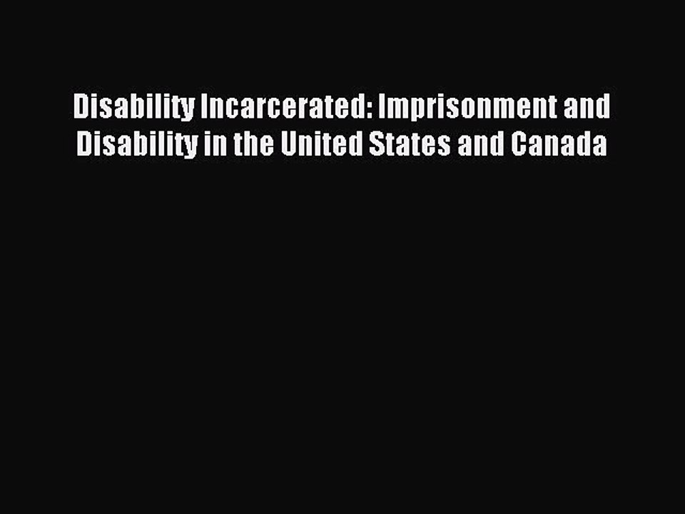 Read Disability Incarcerated: Imprisonment and Disability in the United States and Canada Ebook