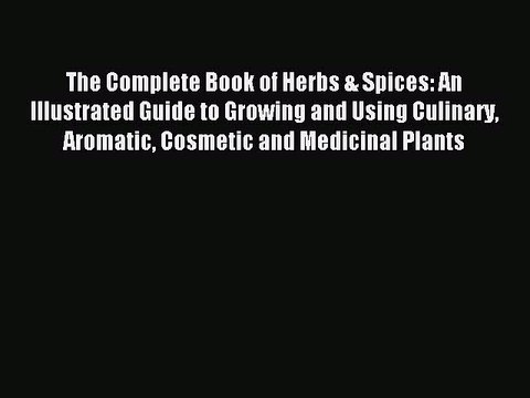 Read The Complete Book of Herbs & Spices: An Illustrated Guide to Growing and Using Culinary
