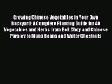 Read Growing Chinese Vegetables in Your Own Backyard: A Complete Planting Guide for 40 Vegetables