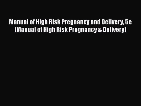 [PDF] Manual of High Risk Pregnancy and Delivery 5e (Manual of High Risk Pregnancy & Delivery)