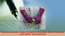 PDF  Knockout Knits New Tricks for Scarves Hats Jewelry and Other Accessories PDF Book Free