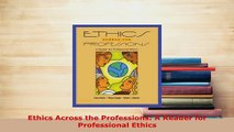 Download  Ethics Across the Professions A Reader for Professional Ethics Ebook