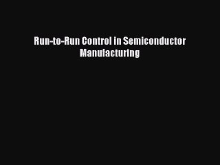 Read Run-to-Run Control in Semiconductor Manufacturing Ebook Free