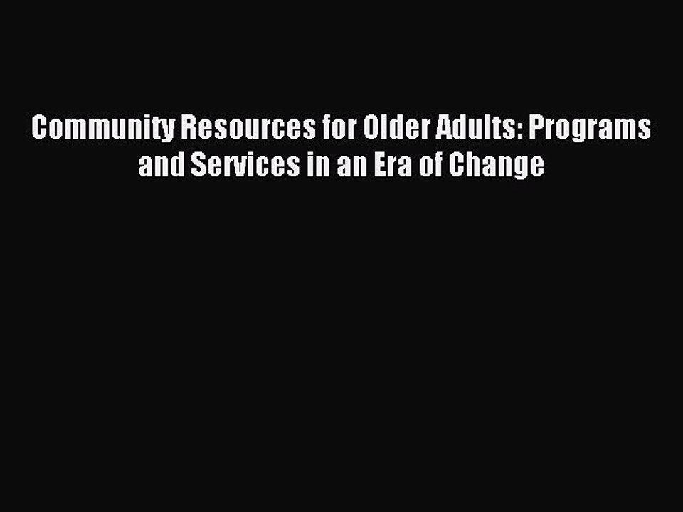 Read Community Resources for Older Adults: Programs and Services in an Era of Change Ebook