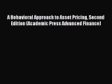 Read A Behavioral Approach to Asset Pricing Second Edition (Academic Press Advanced Finance)