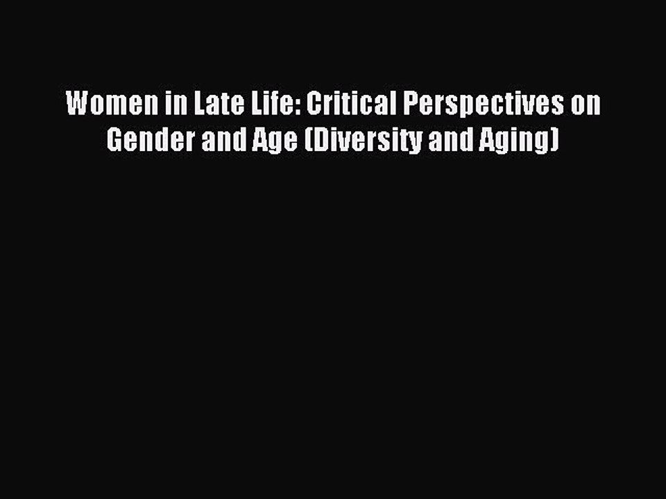Read Women in Late Life: Critical Perspectives on Gender and Age (Diversity and Aging) Ebook