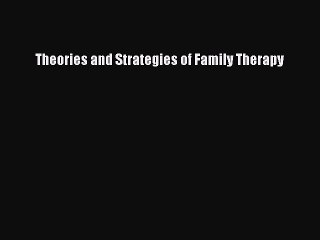 Read Theories and Strategies of Family Therapy Ebook Free