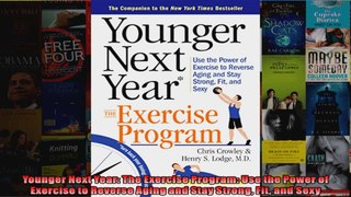 Read  Younger Next Year The Exercise Program Use the Power of Exercise to Reverse Aging and  Full EBook