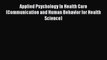 Read Applied Psychology In Health Care (Communication and Human Behavior for Health Science)