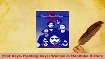 Download  First Days Fighting Days Women in Manitoba History Free Books