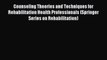 Read Counseling Theories and Techniques for Rehabilitation Health Professionals (Springer Series