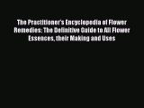 Read The Practitioner's Encyclopedia of Flower Remedies: The Definitive Guide to All Flower