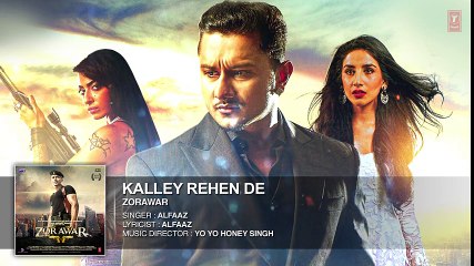 KALLEY REHEN DE Full Song ZORAWAR YO YO HONEY SINGH