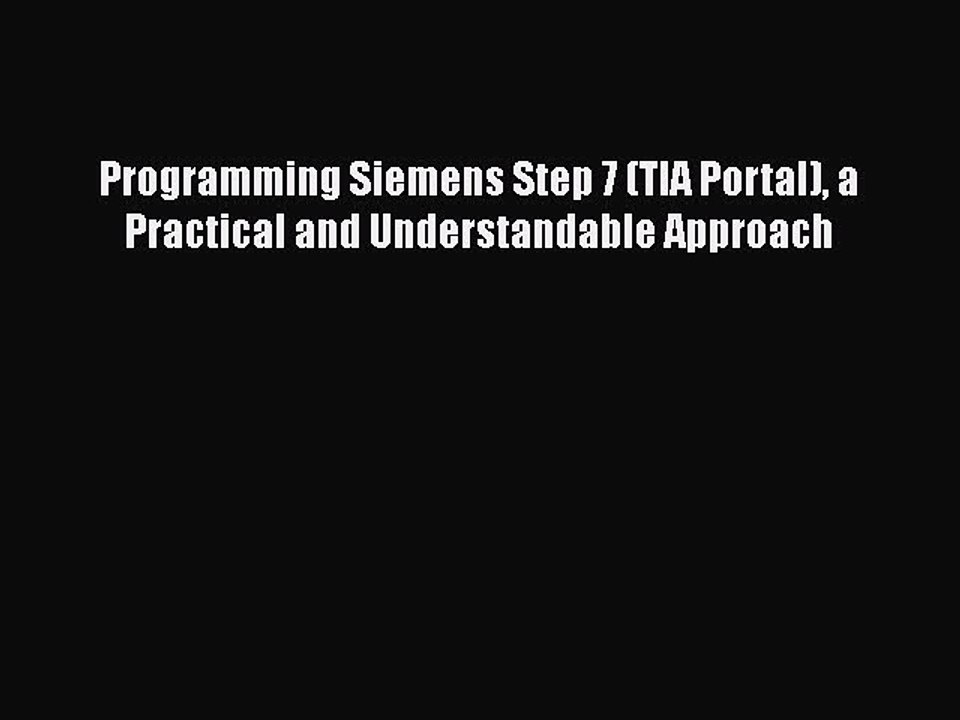 Read Programming Siemens Step 7 (TIA Portal) a Practical and Understandable Approach PDF Free