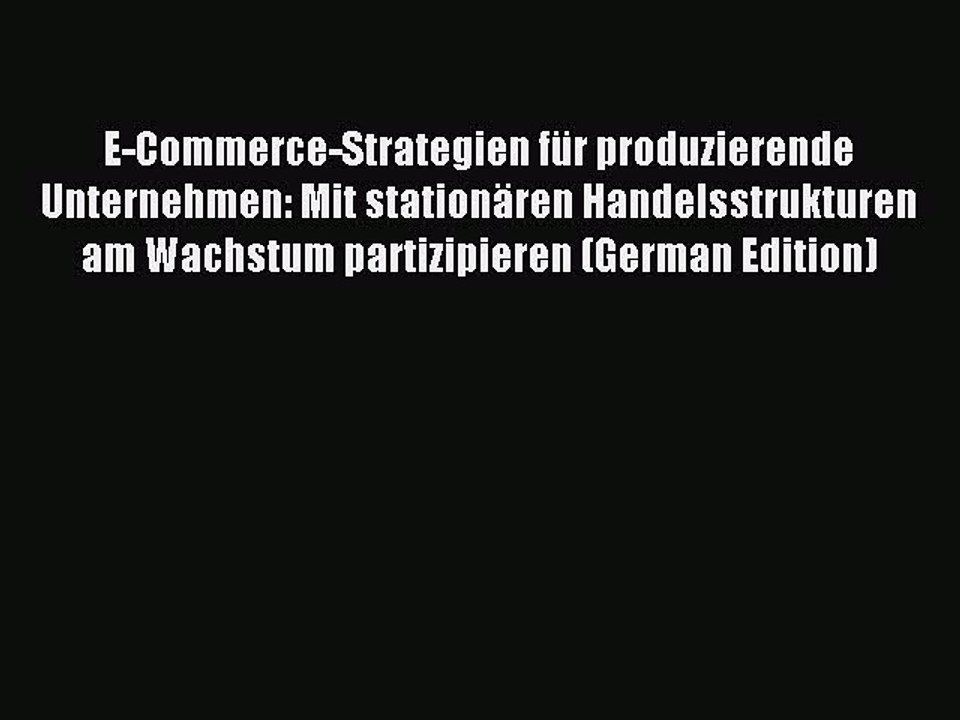 Read E-Commerce-Strategien für produzierende Unternehmen: Mit stationären Handelsstrukturen