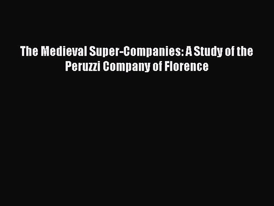 Download The Medieval Super-Companies: A Study of the Peruzzi Company of Florence PDF Free