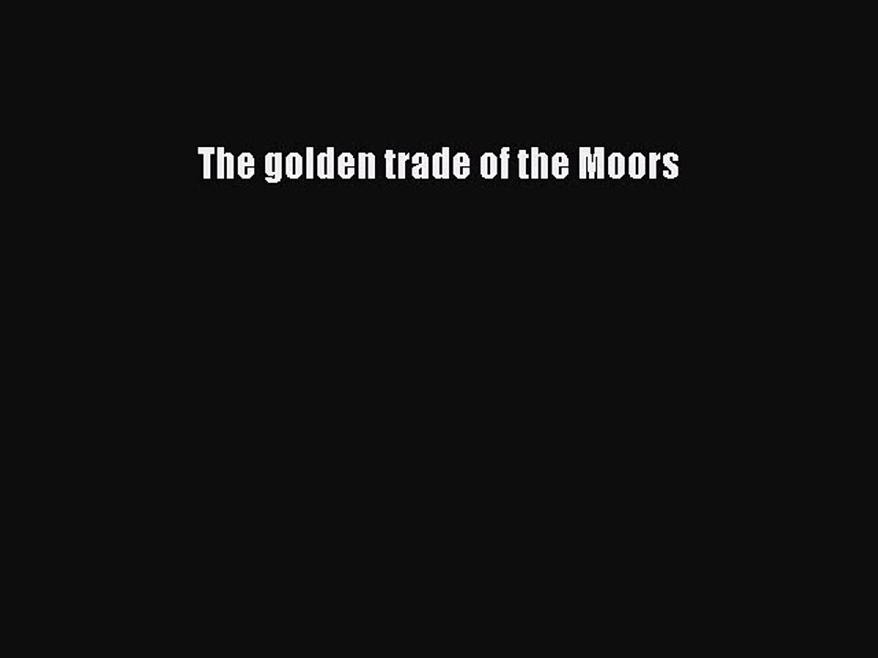 Download The golden trade of the Moors PDF Free