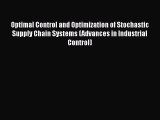 Read Optimal Control and Optimization of Stochastic Supply Chain Systems (Advances in Industrial