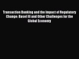 Read Transaction Banking and the Impact of Regulatory Change: Basel III and Other Challenges