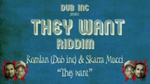 Komlan (Dub inc) & Skarra Mucci - They Want (