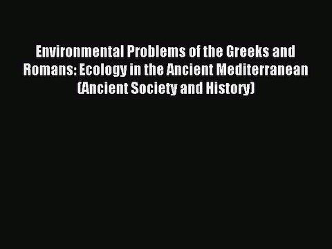 Read Environmental Problems of the Greeks and Romans: Ecology in the Ancient Mediterranean