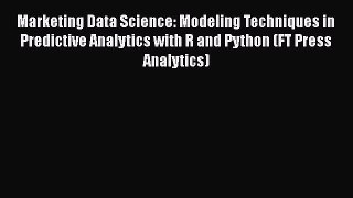 Read Marketing Data Science: Modeling Techniques in Predictive Analytics with R and Python
