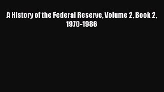 Read A History of the Federal Reserve Volume 2 Book 2 1970-1986 Ebook Free