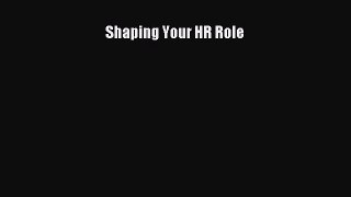 Read Shaping Your HR Role Ebook Free