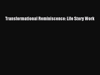 Read Transformational Reminiscence: Life Story Work Ebook Free