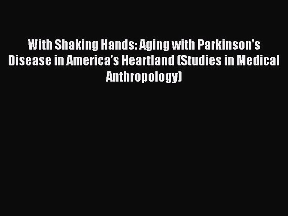 Download With Shaking Hands: Aging with Parkinson's Disease in America's Heartland (Studies