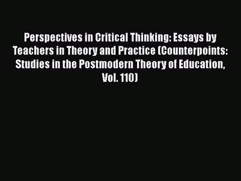 [PDF] Perspectives in Critical Thinking: Essays by Teachers in Theory and Practice (Counterpoints: