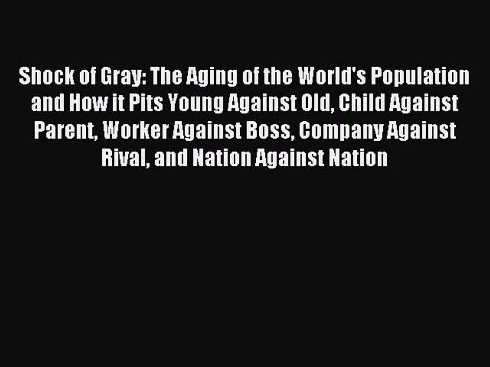 Read Shock of Gray: The Aging of the World's Population and How it Pits Young Against Old Child