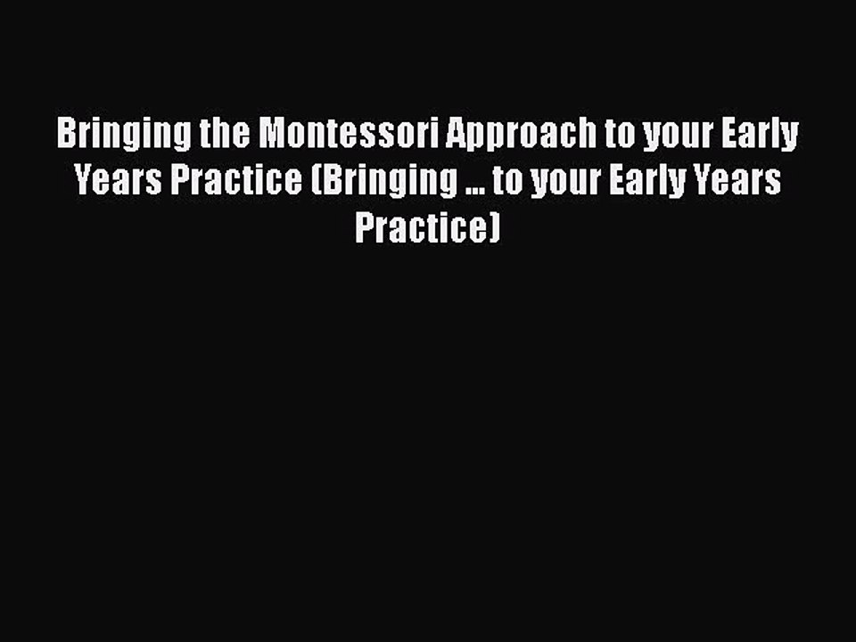 [PDF] Bringing the Montessori Approach to your Early Years Practice (Bringing ... to your Early