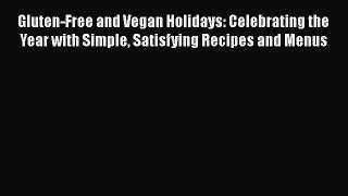 Read Gluten-Free and Vegan Holidays: Celebrating the Year with Simple Satisfying Recipes and