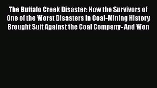 Read The Buffalo Creek Disaster: How the Survivors of One of the Worst Disasters in Coal-Mining