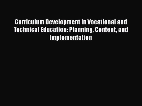 [PDF] Curriculum Development in Vocational and Technical Education: Planning Content and Implementation
