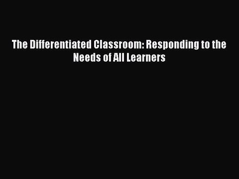 [PDF] The Differentiated Classroom: Responding to the Needs of All Learners [Download] Online